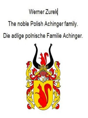 cover image of The noble Polish Achinger family. Die adlige polnische Familie Achinger.